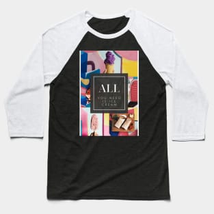 All You Need is Ice Cream Baseball T-Shirt